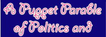 A Puppet Parable of Politics and